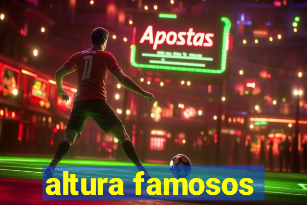 altura famosos